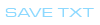 SAVE TXT