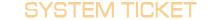 SYSTEM TICKET