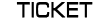 TICKET