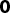 0