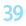 39