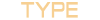 TYPE
